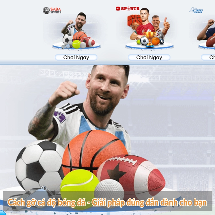 Cách gỡ cá độ bóng đá - Giải pháp đúng đắn dành cho bạn